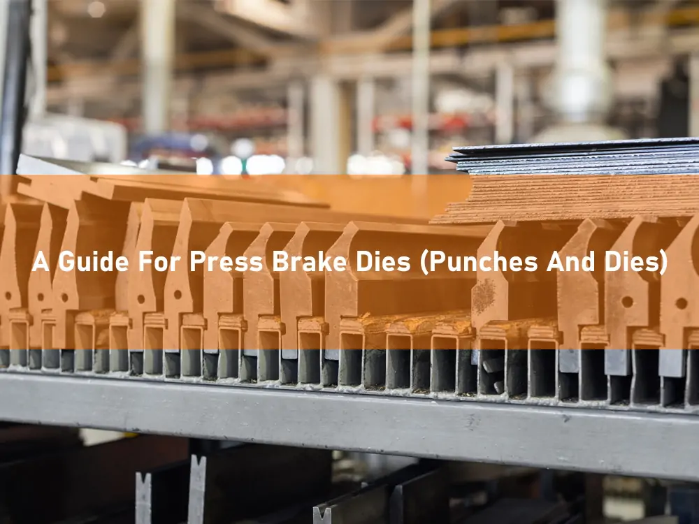 A Guide For Press Brake Dies (Punches And Dies)