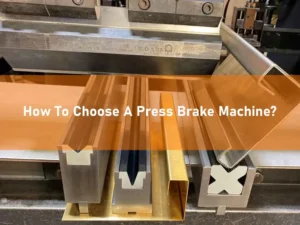 How to choose a press brake machine?