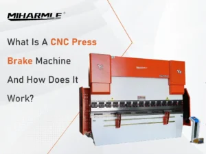 What is a CNC Press Brake Machine and How Does it Work MIHARMLE