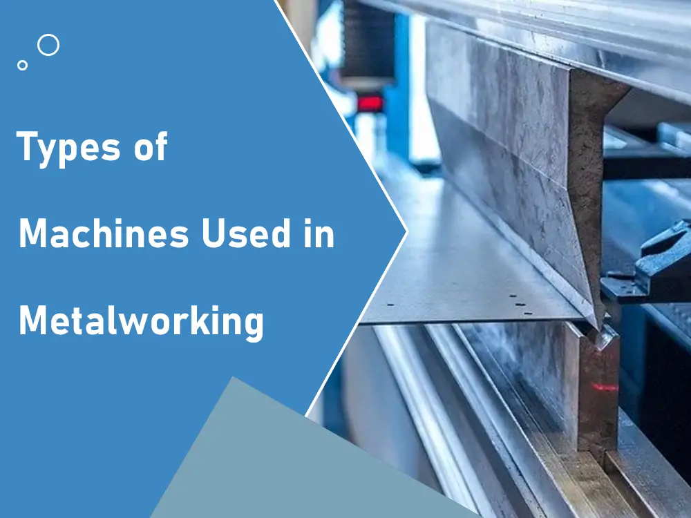 Types de machines utilisées dans le travail des métaux