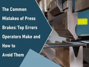 The Most Common Press Brake Mistakes