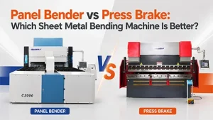 Panel Bender vs Press Brake Which Sheet Metal Bending Machine Is Better